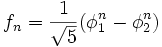 [1/sqrt(5) * ((phi_1)^n - (phi_2)^n)]