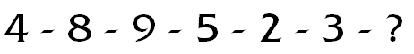 [4 - 8 - 9 - 5 - 2 - 3 - ?]