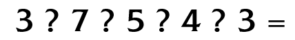 [3 ? 7 ? 5 ? 4 ? 3 =]