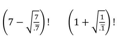 [(7-&radic;(7/.(7))! ; (1_&radic;(1/.(1))!]