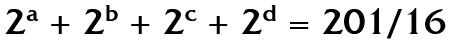 [2^a + 2^b + 2^c + 2^d = 201/16]